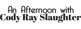 An Afternoon with Cody Ray Slaughter 2023 Schedule