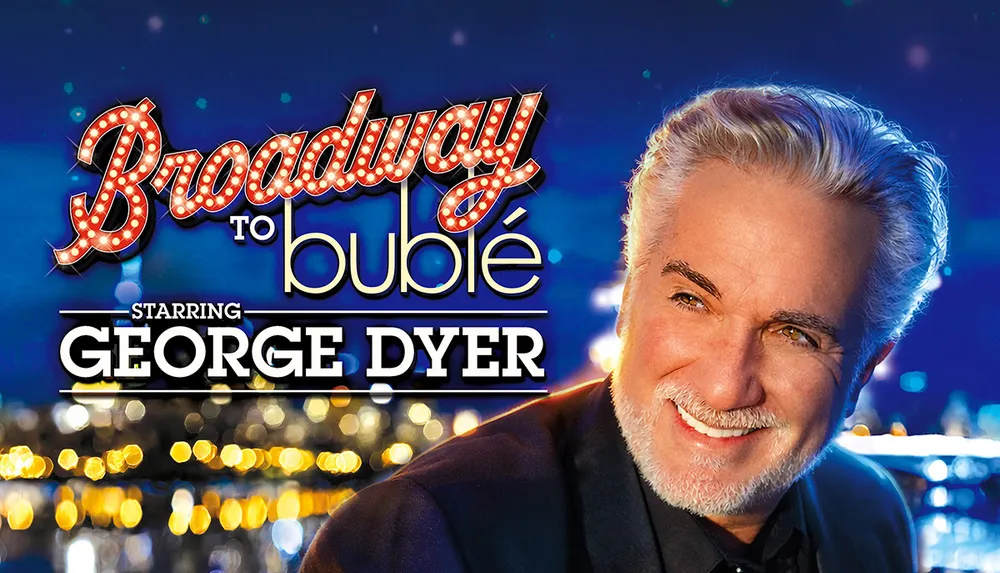 The image features promotional text for a show titled Broadway to Bubl starring George Dyer with a smiling man against a blurred night cityscape